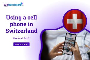 Using A Cell Phone in Switzerland